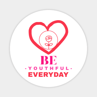 Be Youthful Everyday Magnet